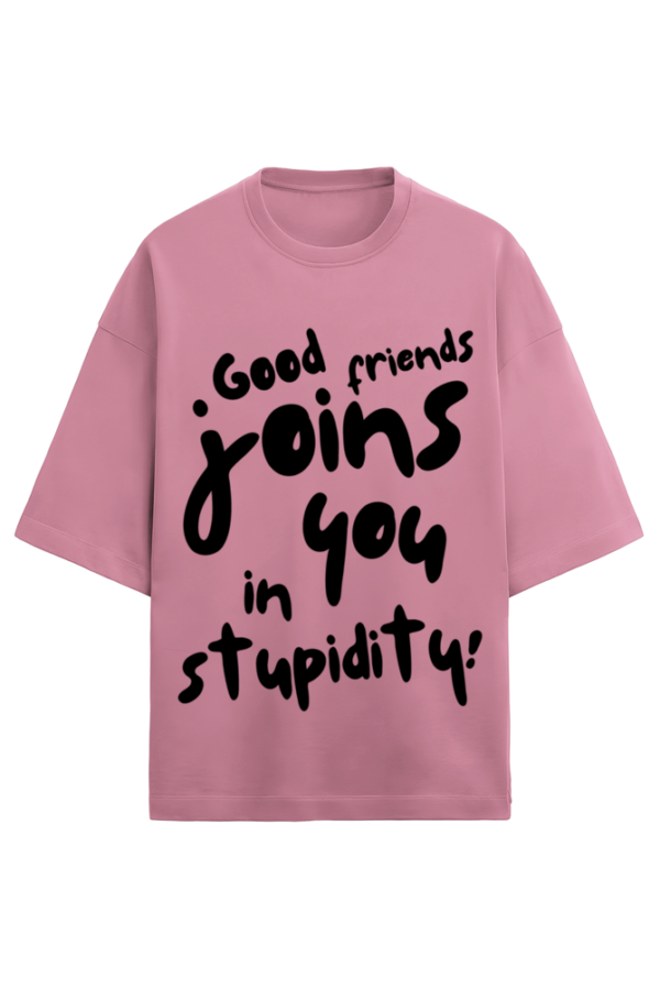 GOOD FRIEDS JOINS YOU IN STUPIDITY - Image 2