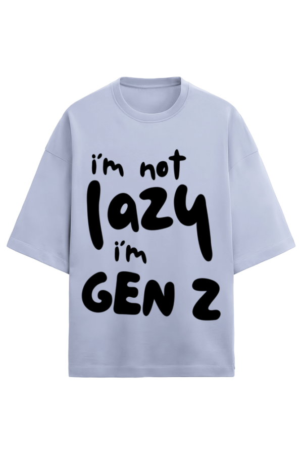 I AM NOT LAZY I AM GEN-Z - Image 4