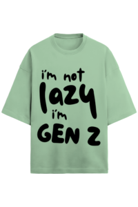 I AM NOT LAZY I AM GEN-Z