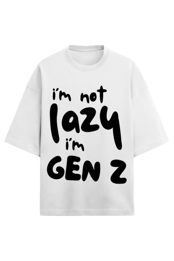 I AM NOT LAZY I AM GEN-Z - Image 5